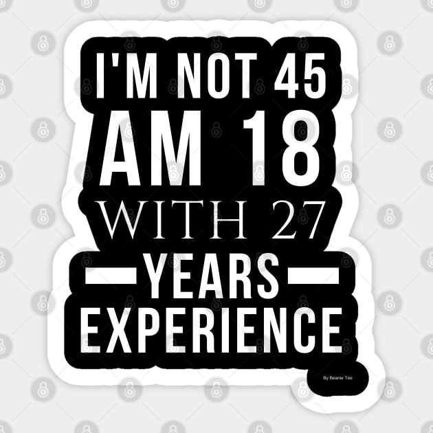 I'm Not 45 Am 18 With 27 Years Experiance Gift For 45 Year Old Gift Idea 45 year old Sticker by giftideas